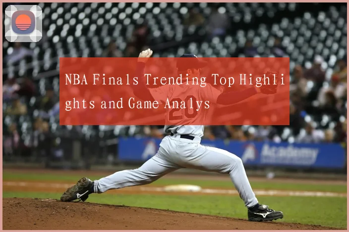 NBA Finals Trending Top Highlights and Game Analys